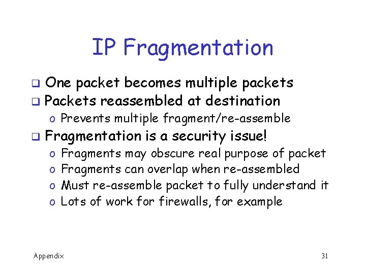 IP Fragmentation One packet becomes multiple packets q Packets reassembled at destination q o