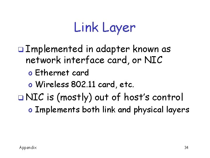 Link Layer q Implemented in adapter known as network interface card, or NIC o