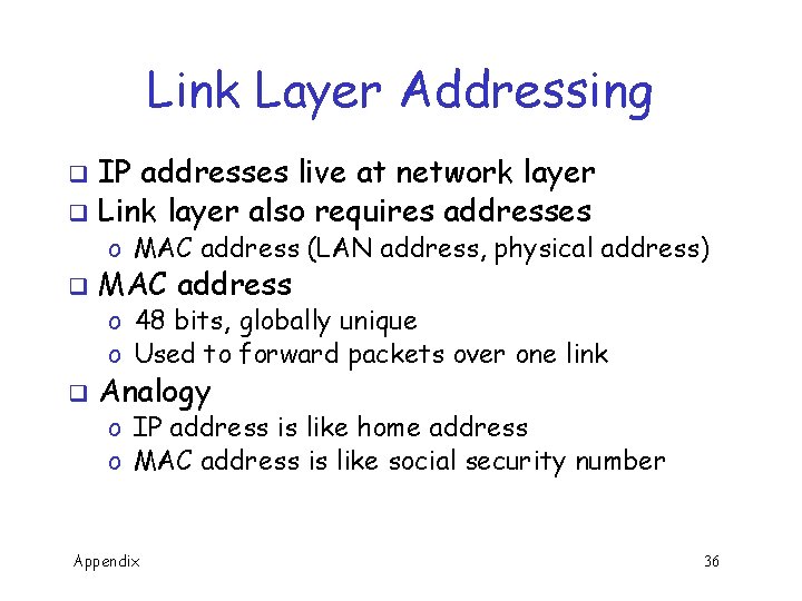 Link Layer Addressing IP addresses live at network layer q Link layer also requires