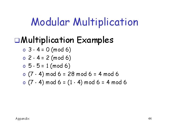 Modular Multiplication q Multiplication o o o Examples 3 4 = 0 (mod 6)