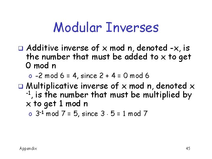 Modular Inverses q Additive inverse of x mod n, denoted -x, is the number