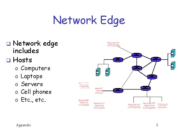 Network Edge Network edge includes q Hosts q o o o Computers Laptops Servers