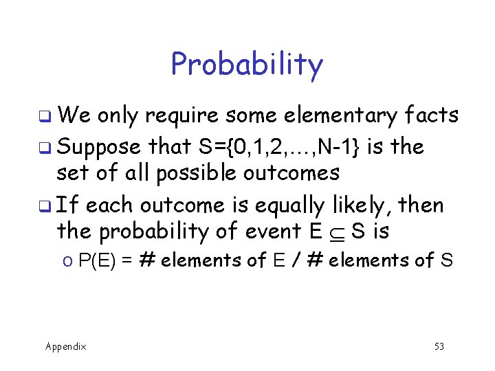 Probability q We only require some elementary facts q Suppose that S={0, 1, 2,