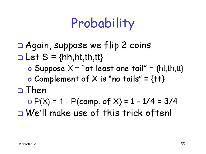 Probability q Again, suppose we flip 2 coins q Let S = {hh, ht,