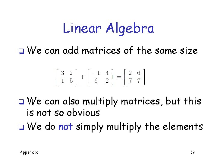 Linear Algebra q We can add matrices of the same size q We can