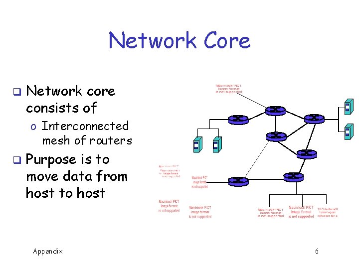 Network Core q Network core consists of o Interconnected mesh of routers q Purpose