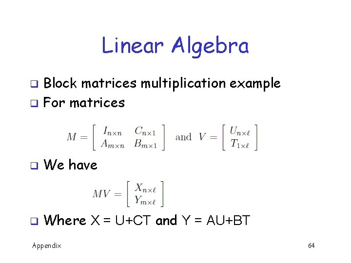 Linear Algebra Block matrices multiplication example q For matrices q q We have q