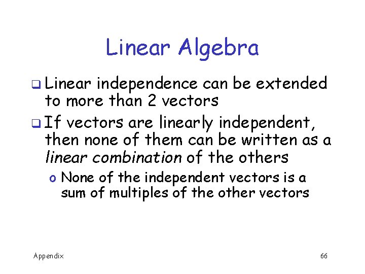 Linear Algebra q Linear independence can be extended to more than 2 vectors q