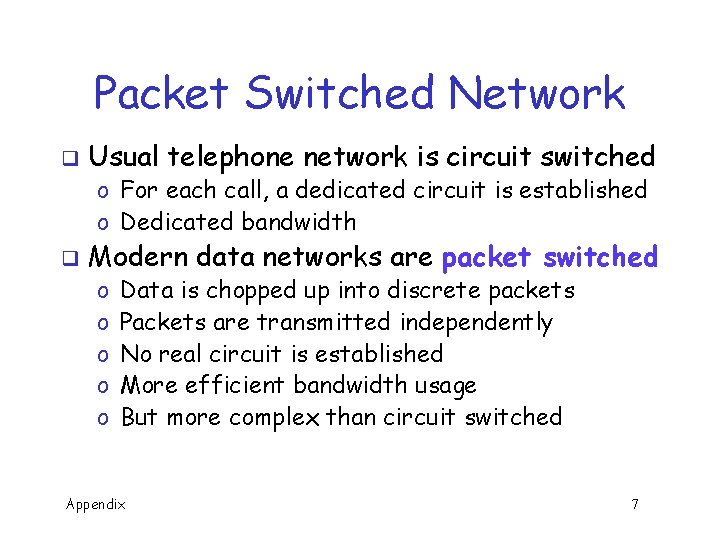Packet Switched Network q Usual telephone network is circuit switched o For each call,