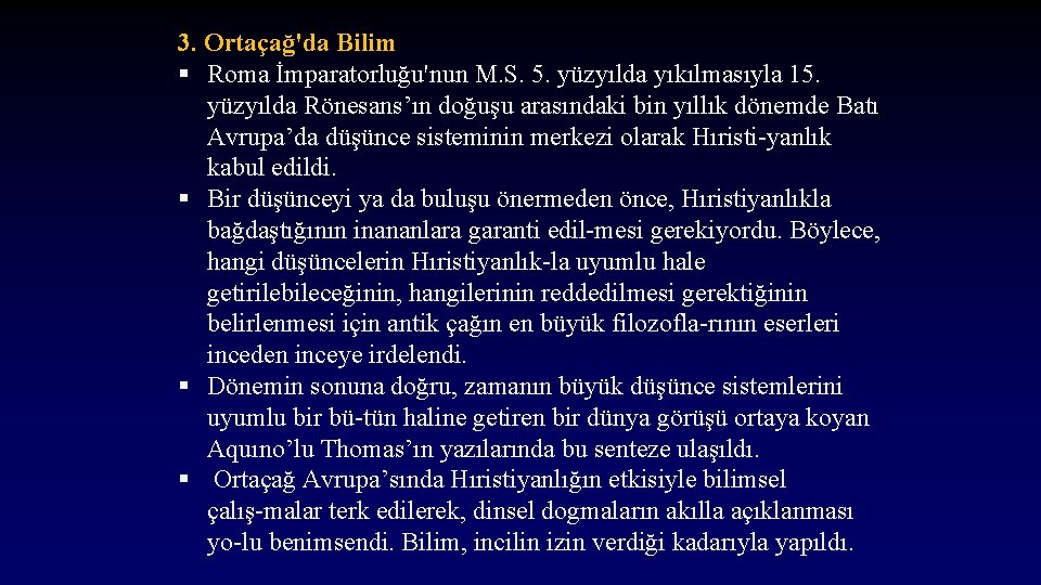 3. Ortaçağ'da Bilim § Roma İmparatorluğu'nun M. S. 5. yüzyılda yıkılmasıyla 15. yüzyılda Rönesans’ın
