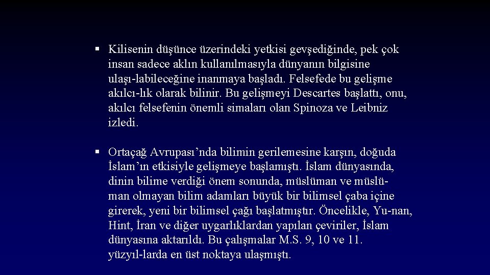 § Kilisenin düşünce üzerindeki yetkisi gevşediğinde, pek çok insan sadece aklın kullanılmasıyla dünyanın bilgisine