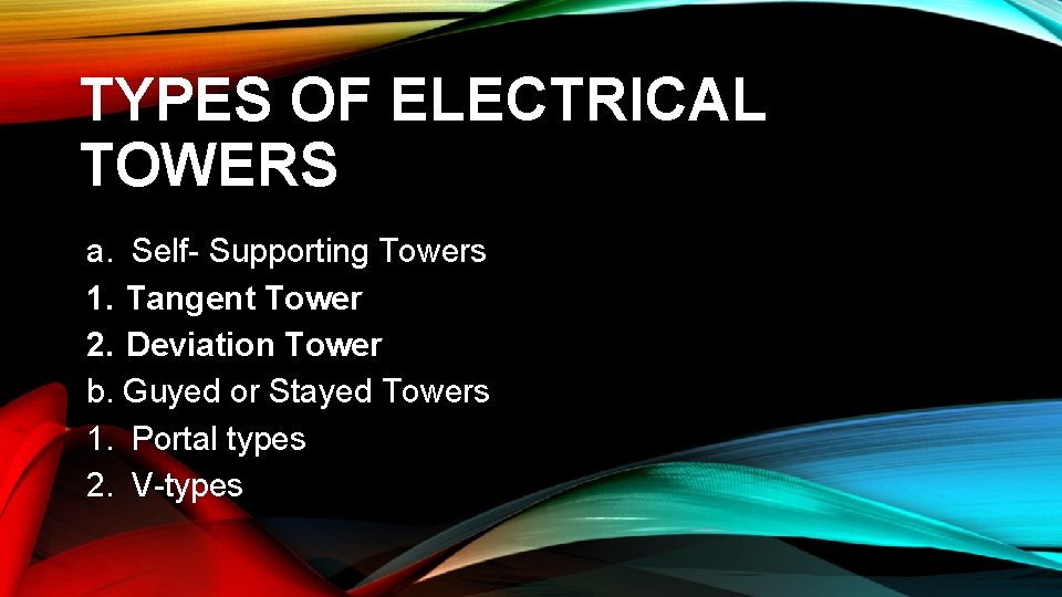 TYPES OF ELECTRICAL TOWERS a. Self- Supporting Towers 1. Tangent Tower 2. Deviation Tower