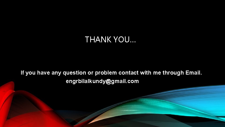 THANK YOU… If you have any question or problem contact with me through Email.