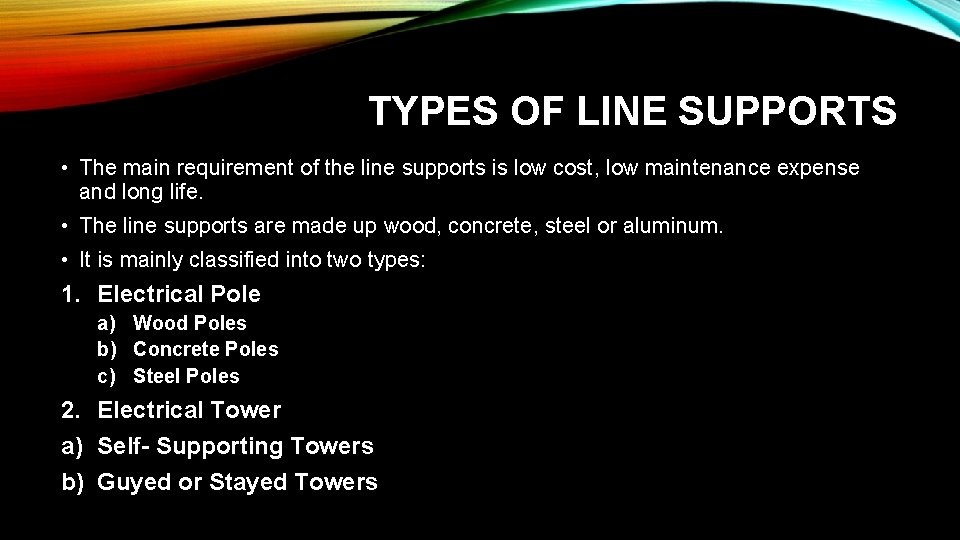 TYPES OF LINE SUPPORTS • The main requirement of the line supports is low
