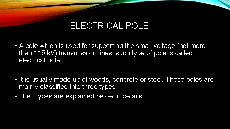 ELECTRICAL POLE • A pole which is used for supporting the small voltage (not