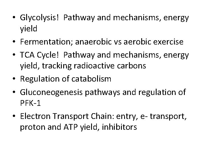  • Glycolysis! Pathway and mechanisms, energy yield • Fermentation; anaerobic vs aerobic exercise