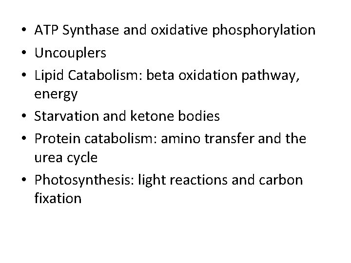  • ATP Synthase and oxidative phosphorylation • Uncouplers • Lipid Catabolism: beta oxidation