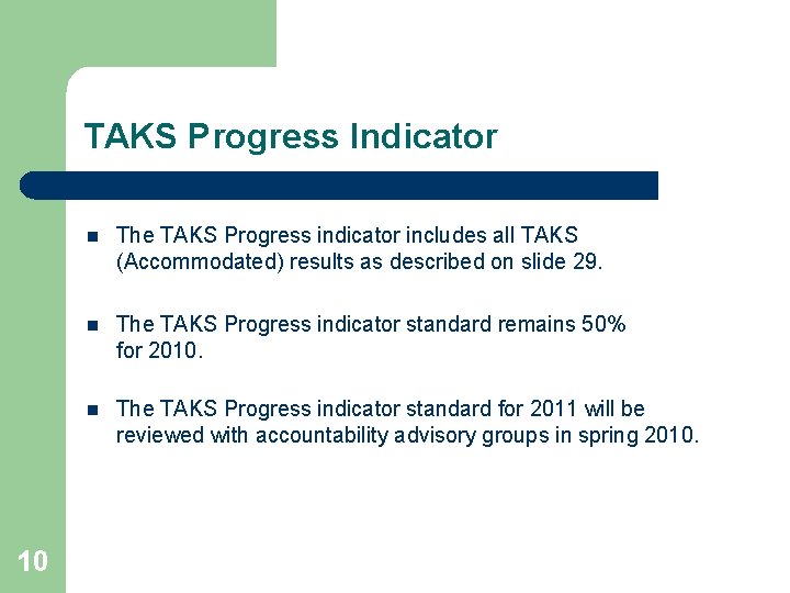 TAKS Progress Indicator 10 n The TAKS Progress indicator includes all TAKS (Accommodated) results