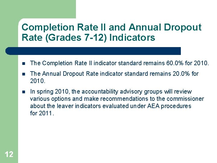 Completion Rate II and Annual Dropout Rate (Grades 7 -12) Indicators 12 n The