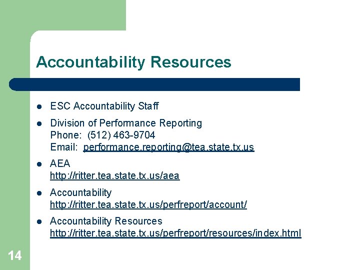 Accountability Resources 14 l ESC Accountability Staff l Division of Performance Reporting Phone: (512)