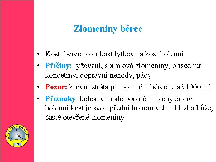 Zlomeniny bérce • Kosti bérce tvoří kost lýtková a kost holenní • Příčiny: lyžování,