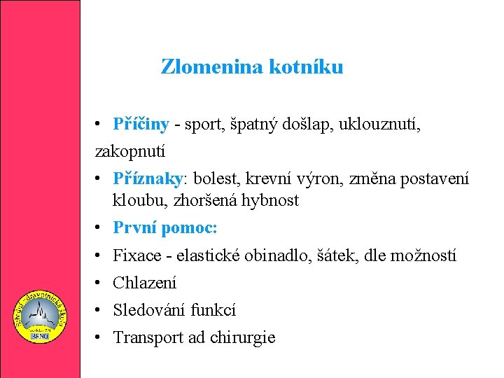 Zlomenina kotníku • Příčiny - sport, špatný došlap, uklouznutí, zakopnutí • Příznaky: bolest, krevní