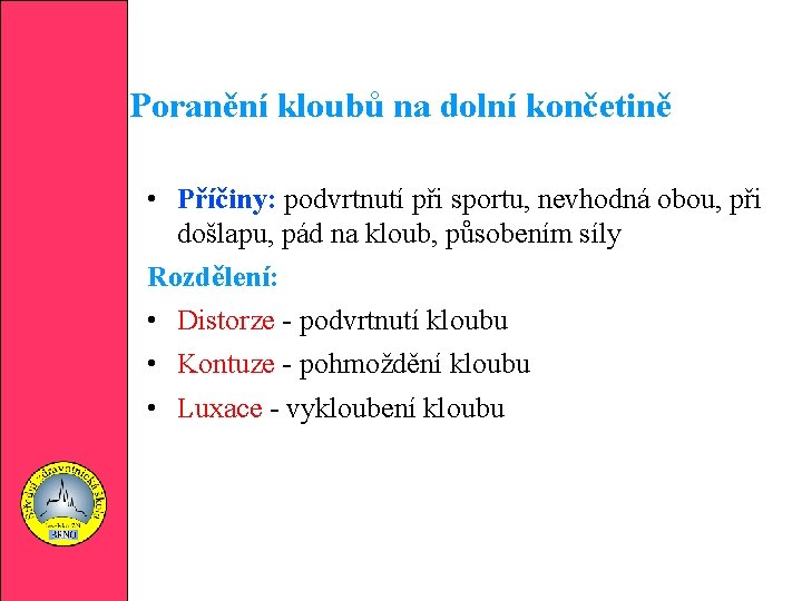 Poranění kloubů na dolní končetině • Příčiny: podvrtnutí při sportu, nevhodná obou, při došlapu,