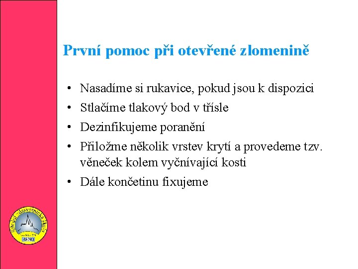 První pomoc při otevřené zlomenině • • Nasadíme si rukavice, pokud jsou k dispozici