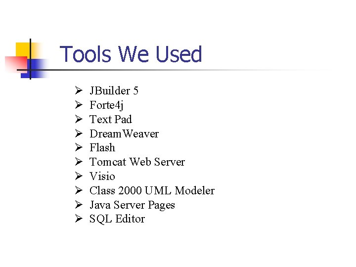 Tools We Used Ø Ø Ø Ø Ø JBuilder 5 Forte 4 j Text Tools We Used Ø Ø Ø Ø Ø JBuilder 5 Forte 4 j Text