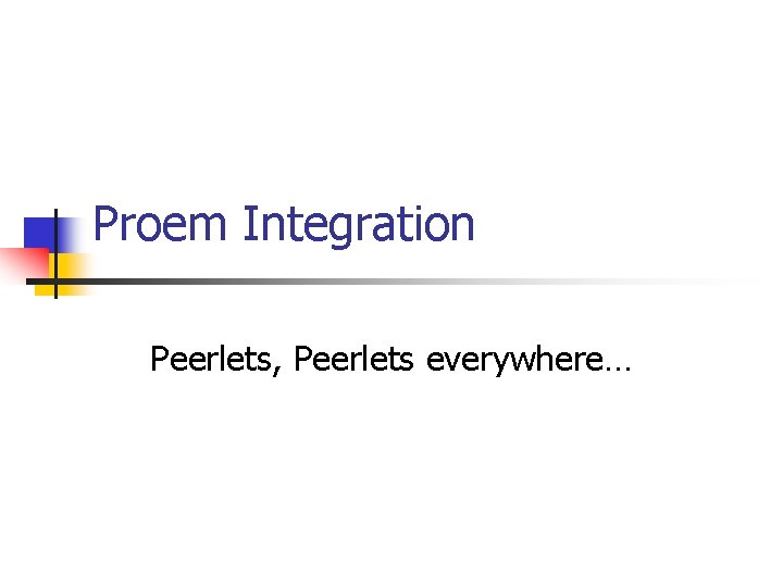 Proem Integration Peerlets, Peerlets everywhere… Proem Integration Peerlets, Peerlets everywhere…