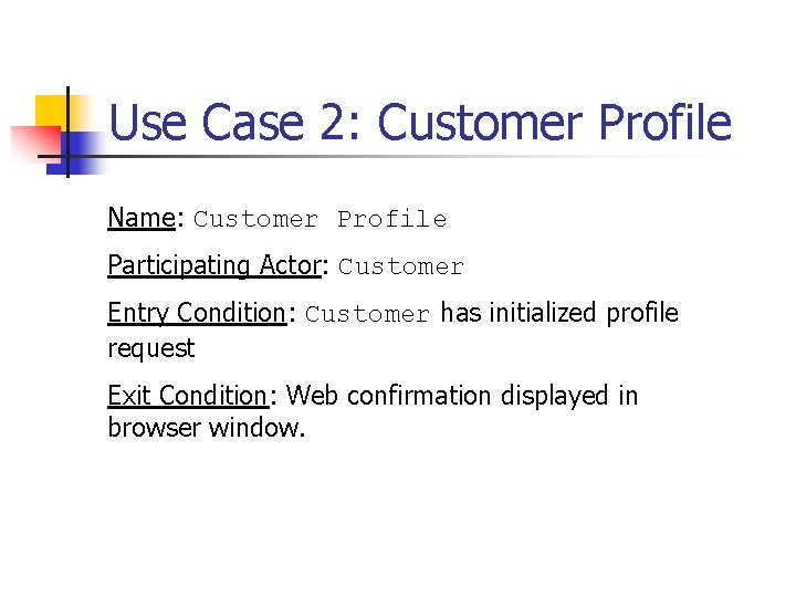 Use Case 2: Customer Profile Name: Customer Profile Participating Actor: Customer Entry Condition: Customer Use Case 2: Customer Profile Name: Customer Profile Participating Actor: Customer Entry Condition: Customer