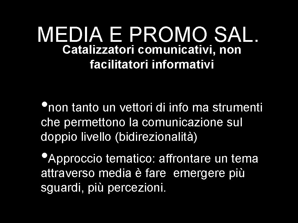 MEDIA E PROMO SAL. Catalizzatori comunicativi, non facilitatori informativi • non tanto un vettori