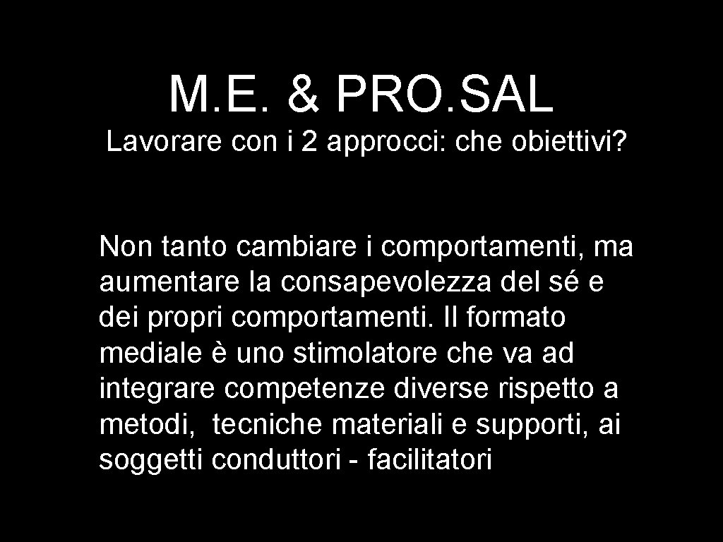 M. E. & PRO. SAL Lavorare con i 2 approcci: che obiettivi? Non tanto