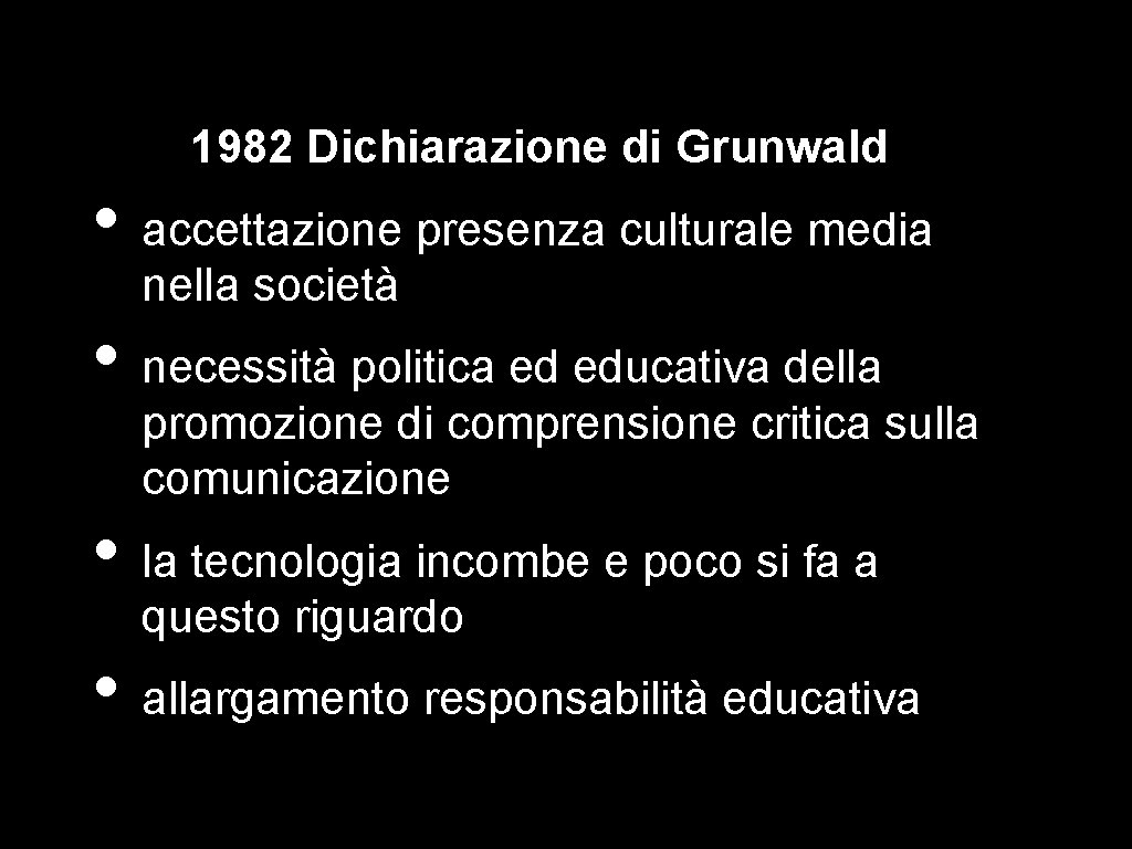 1982 Dichiarazione di Grunwald • accettazione presenza culturale media nella società • necessità politica