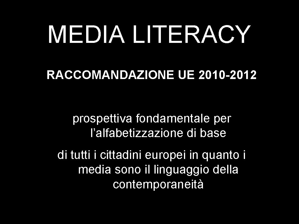 MEDIA LITERACY RACCOMANDAZIONE UE 2010 -2012 prospettiva fondamentale per l’alfabetizzazione di base di tutti