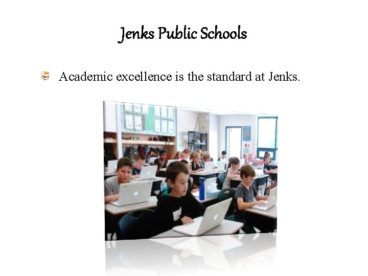 Jenks Public Schools Academic excellence is the standard at Jenks. 