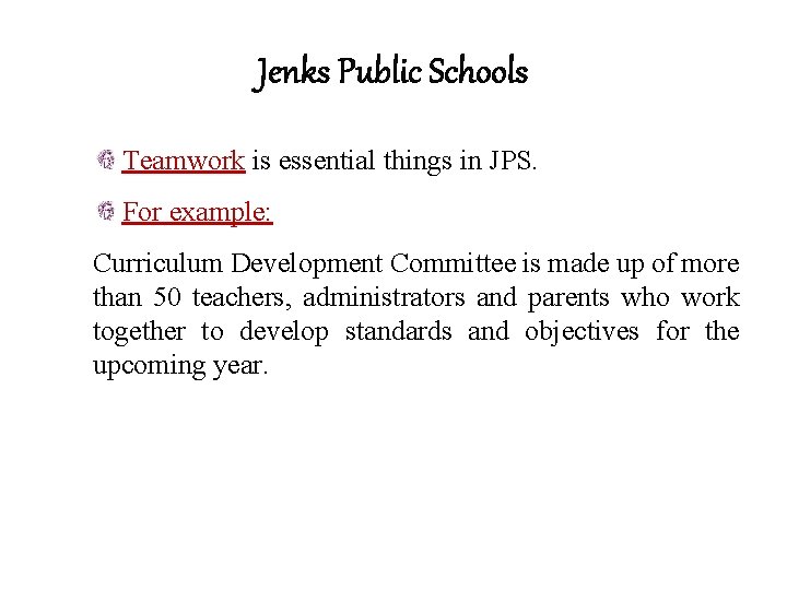 Jenks Public Schools Teamwork is essential things in JPS. For example: Curriculum Development Committee