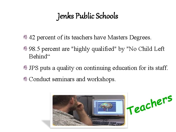 Jenks Public Schools 42 percent of its teachers have Masters Degrees. 98. 5 percent