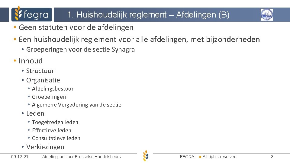 1. Huishoudelijk reglement – Afdelingen (B) • Geen statuten voor de afdelingen • Een