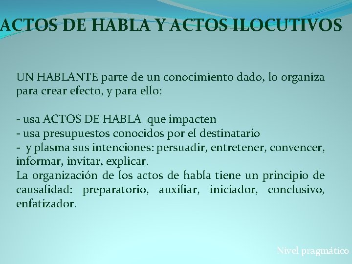 ACTOS DE HABLA Y ACTOS ILOCUTIVOS UN HABLANTE parte de un conocimiento dado, lo