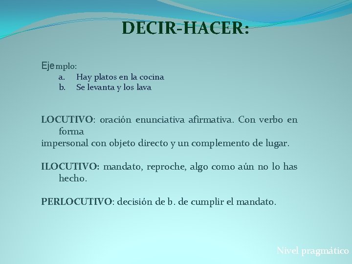 DECIR-HACER: Ejemplo: a. b. Hay platos en la cocina Se levanta y los lava