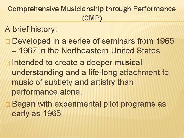 Comprehensive Musicianship through Performance (CMP) A brief history: � Developed in a series of