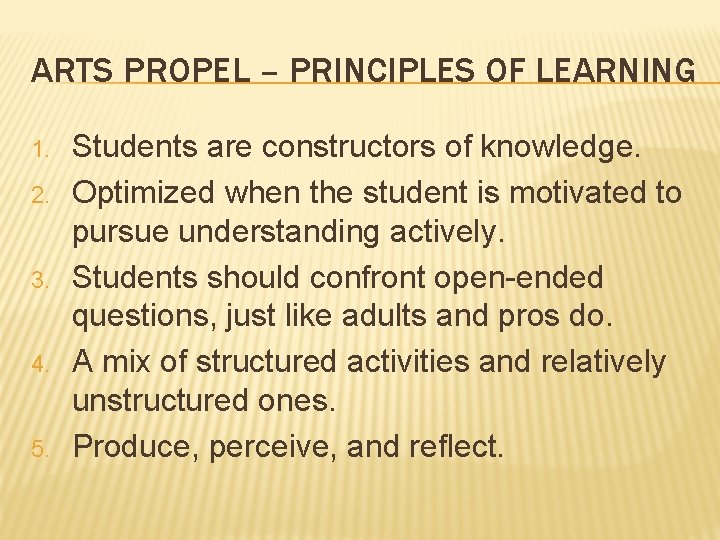 ARTS PROPEL – PRINCIPLES OF LEARNING 1. 2. 3. 4. 5. Students are constructors