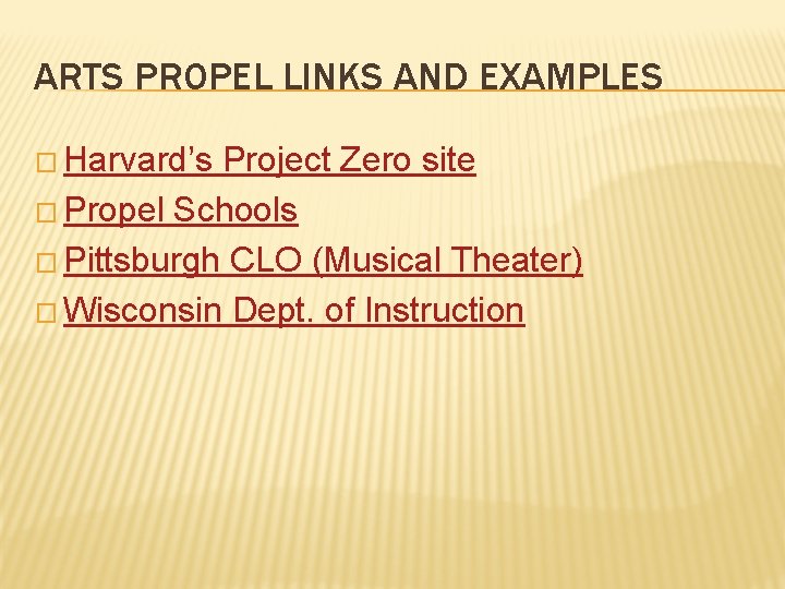 ARTS PROPEL LINKS AND EXAMPLES � Harvard’s Project Zero site � Propel Schools �