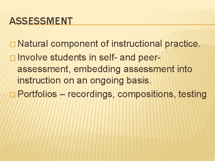 ASSESSMENT � Natural component of instructional practice. � Involve students in self- and peerassessment,