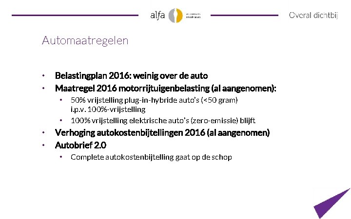 Automaatregelen • • Belastingplan 2016: weinig over de auto Maatregel 2016 motorrijtuigenbelasting (al aangenomen):
