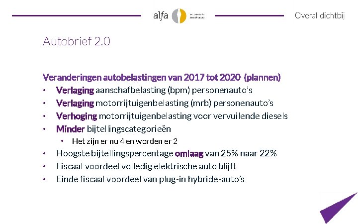 Autobrief 2. 0 Veranderingen autobelastingen van 2017 tot 2020 (plannen) • Verlaging aanschafbelasting (bpm)