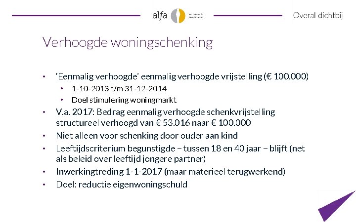 Verhoogde woningschenking • ‘Eenmalig verhoogde’ eenmalig verhoogde vrijstelling (€ 100. 000) • • 1