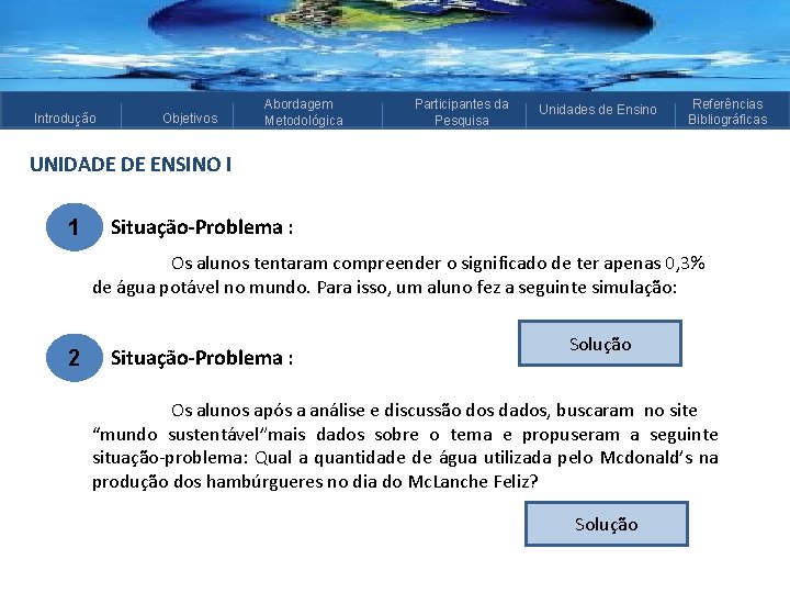 Introdução Objetivos Abordagem Metodológica Participantes da Pesquisa Unidades de Ensino Referências Bibliográficas UNIDADE DE Introdução Objetivos Abordagem Metodológica Participantes da Pesquisa Unidades de Ensino Referências Bibliográficas UNIDADE DE