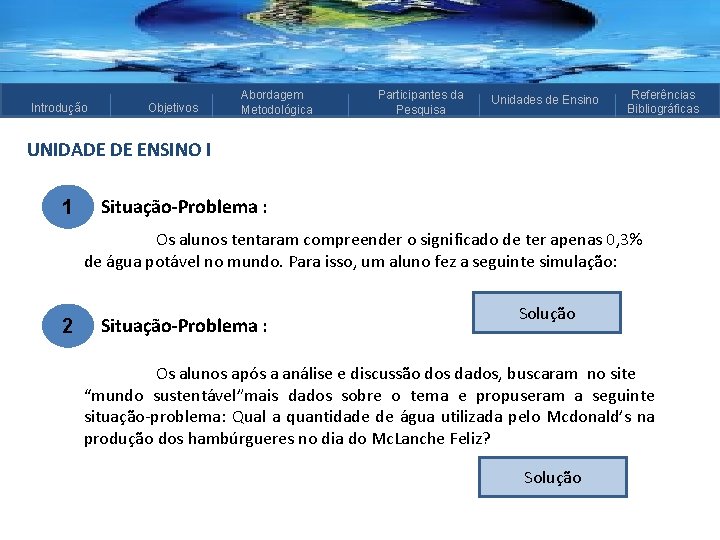 Introdução Objetivos Abordagem Metodológica Participantes da Pesquisa Unidades de Ensino Referências Bibliográficas UNIDADE DE